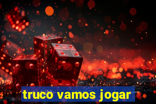 truco vamos jogar